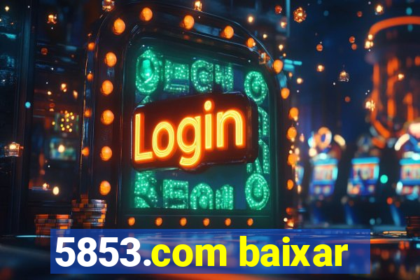 5853.com baixar